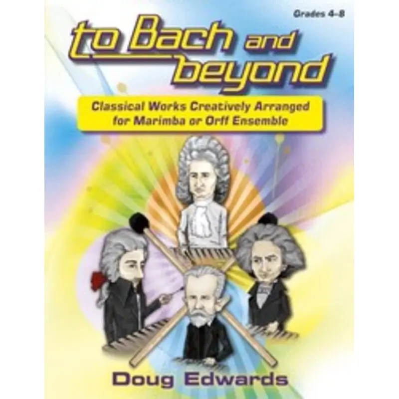 TO BACH AND BEYOND FOR MARIMBA OR ORFF ENSEMBLE