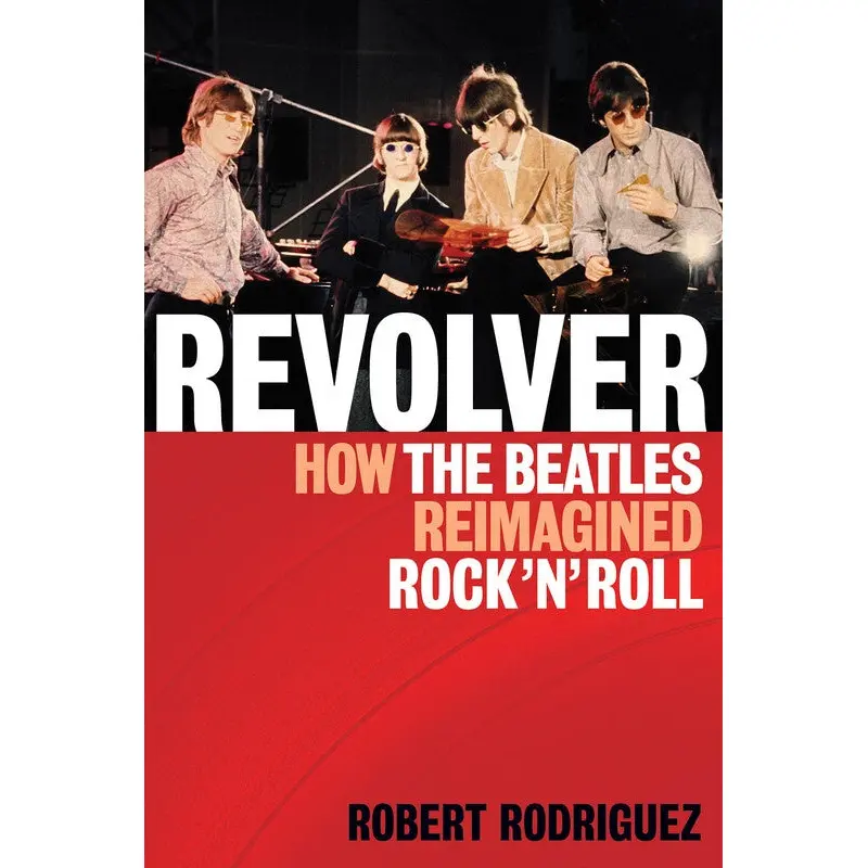 REVOLVER HOW THE BEATLES REIMAGINED ROCK N ROLL