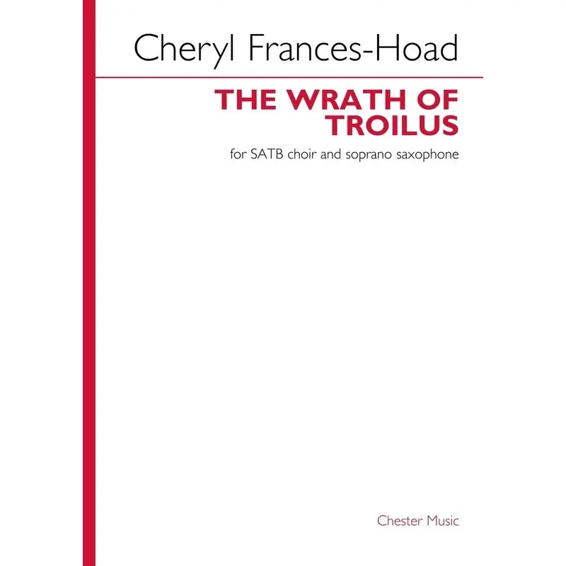 FRANCES-HOAD - THE WRATH OF TROILUS SATB/SOPRANO SAX SCORE