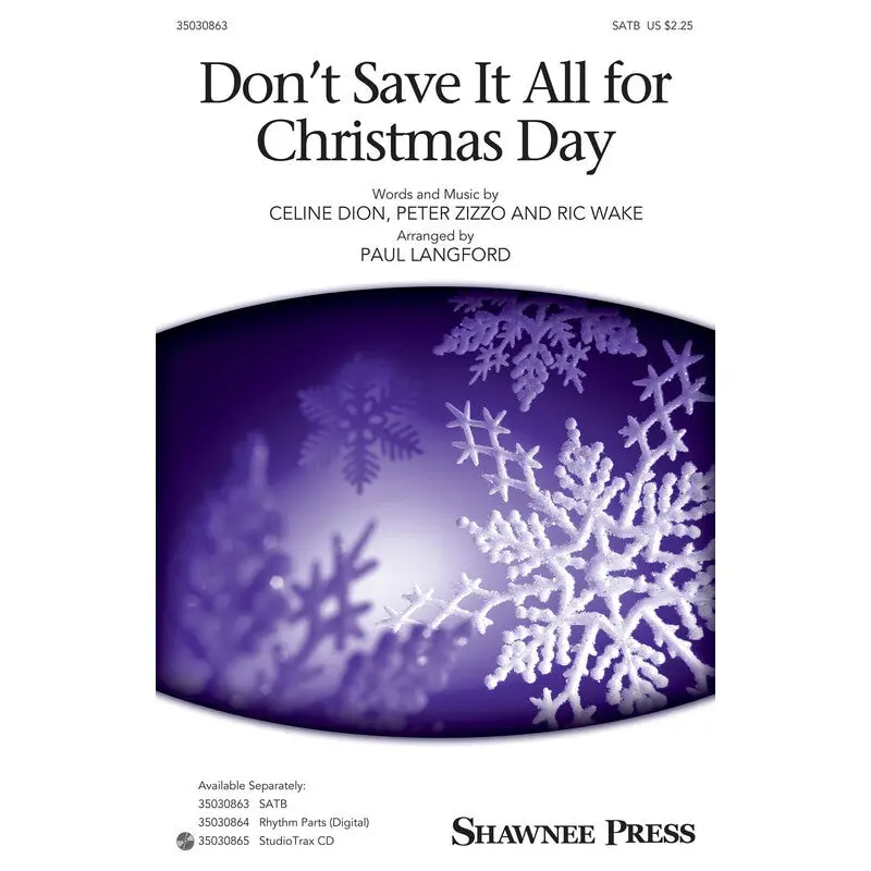 DONT SAVE IT ALL FOR CHRISTMAS DAY SATB