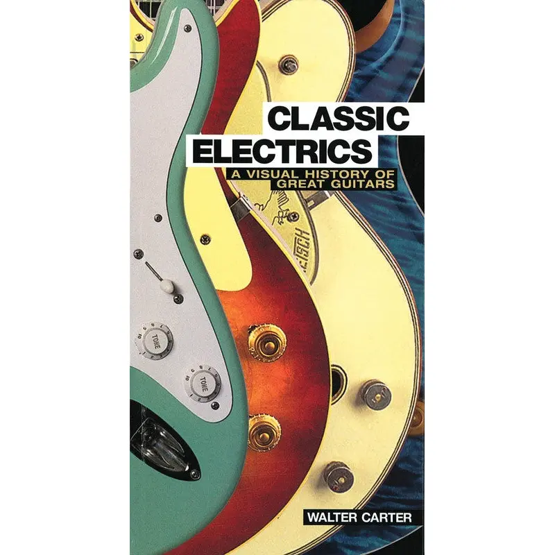 CLASSIC ELECTRICS VISUAL HISTORY GREAT GUITARS