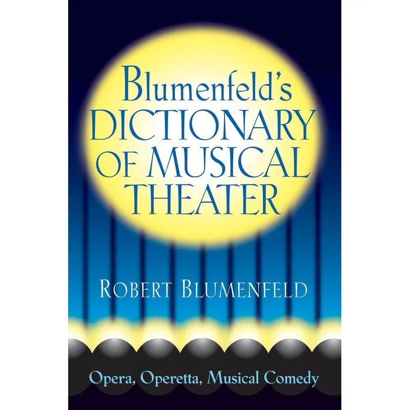 BLUMENFELDS DICTIONARY OF MUSICAL THEATER