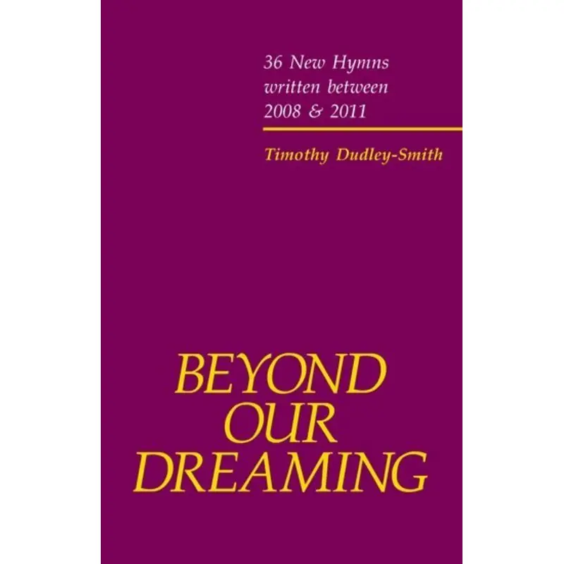 BEYOND OUR DREAMING 36 NEW HYMNS 2008 - 2011